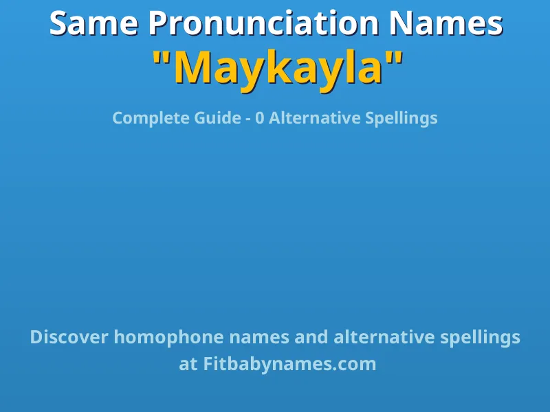 Infographic: Maykayla same pronunciation names, similar names, and homophone names