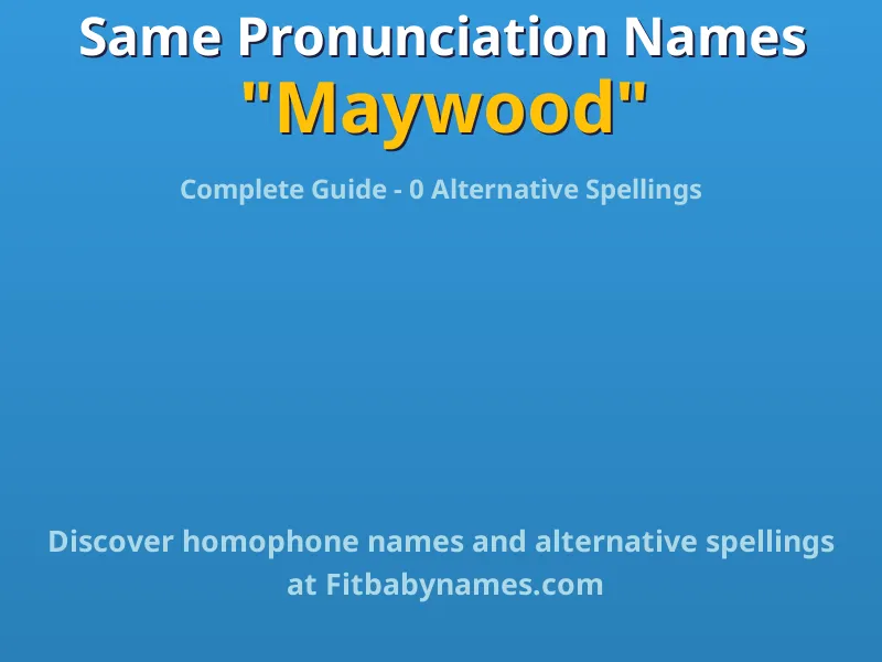 Infographic: Maywood same pronunciation names, similar names, and homophone names
