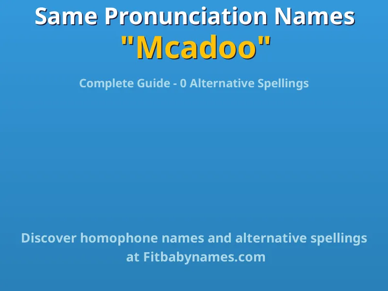 Infographic: Mcadoo same pronunciation names, similar names, and homophone names