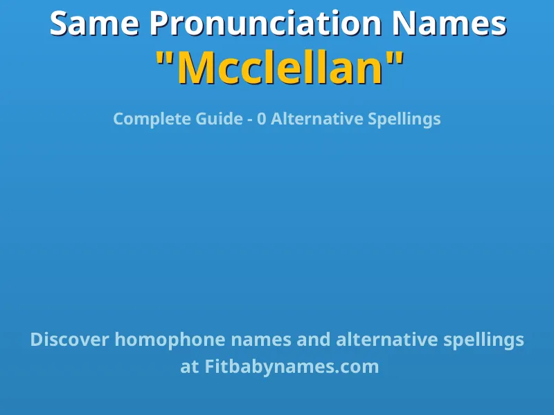 Infographic: Mcclellan same pronunciation names, similar names, and homophone names