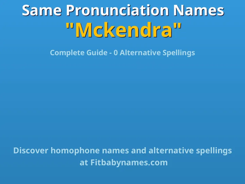Infographic: Mckendra same pronunciation names, similar names, and homophone names