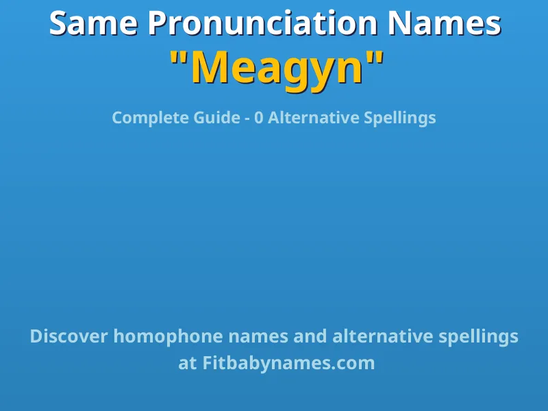Infographic: Meagyn same pronunciation names, similar names, and homophone names