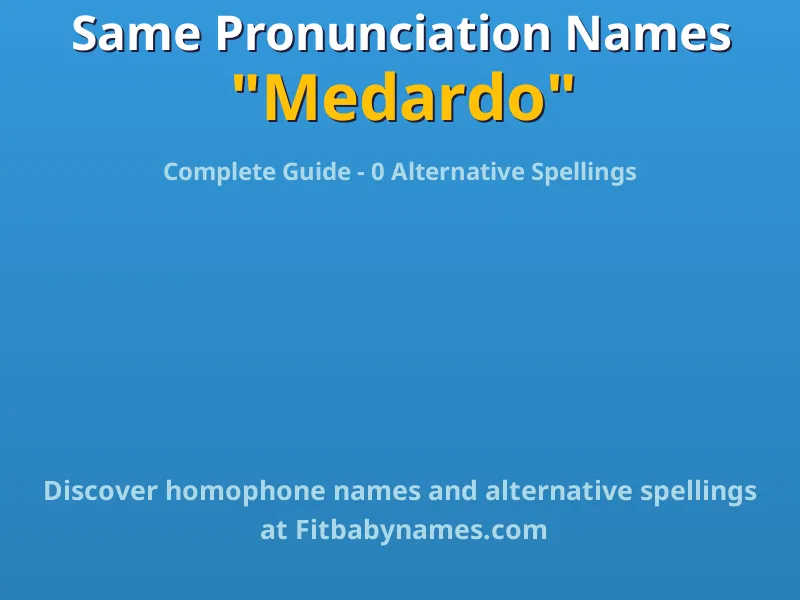 Infographic: Medardo same pronunciation names, similar names, and homophone names
