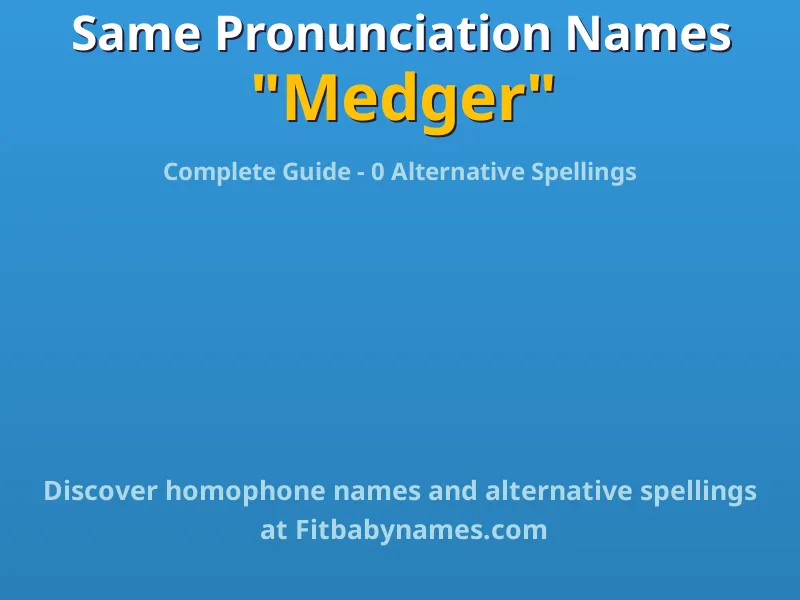 Infographic: Medger same pronunciation names, similar names, and homophone names