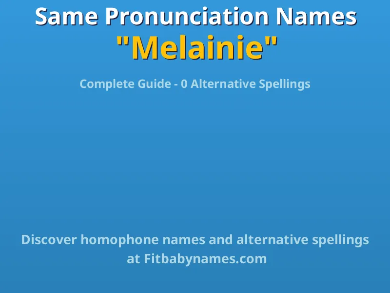 Infographic: Melainie same pronunciation names, similar names, and homophone names