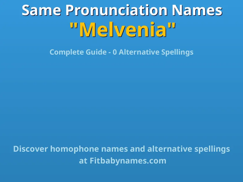 Infographic: Melvenia same pronunciation names, similar names, and homophone names