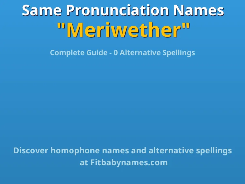 Infographic: Meriwether same pronunciation names, similar names, and homophone names
