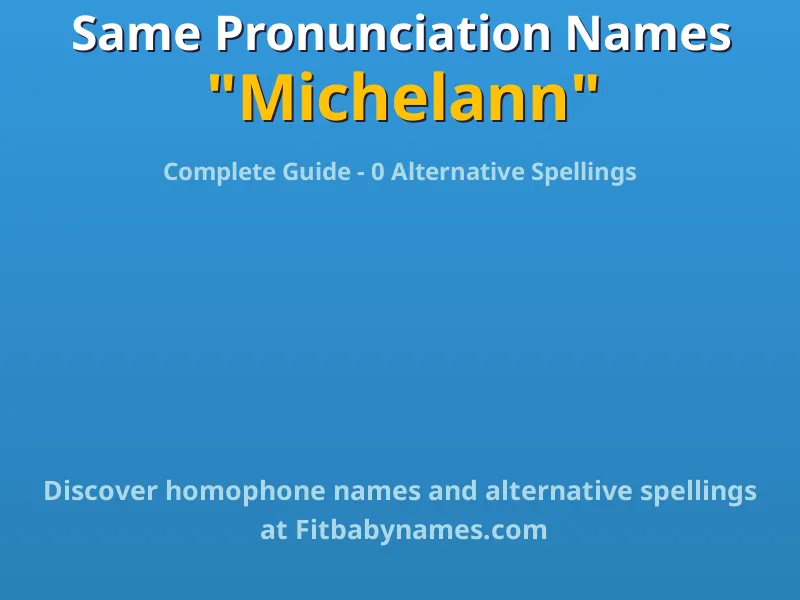 Infographic: Michelann same pronunciation names, similar names, and homophone names