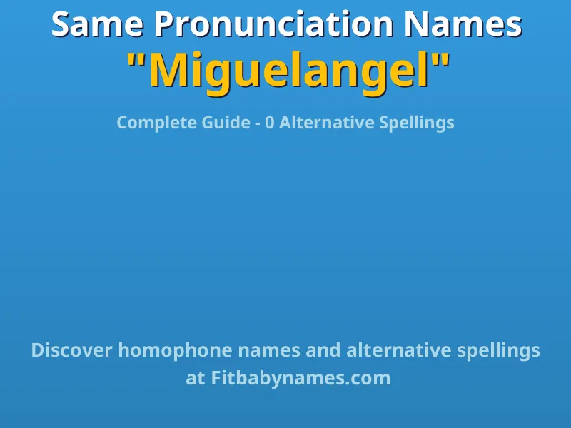 Infographic: Miguelangel same pronunciation names, similar names, and homophone names