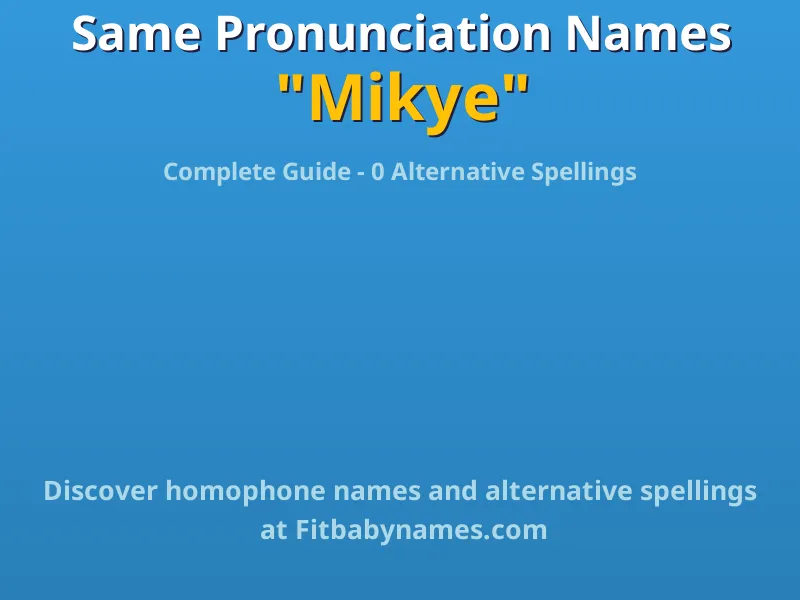 Infographic: Mikye same pronunciation names, similar names, and homophone names