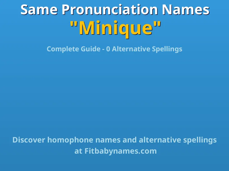 Infographic: Minique same pronunciation names, similar names, and homophone names