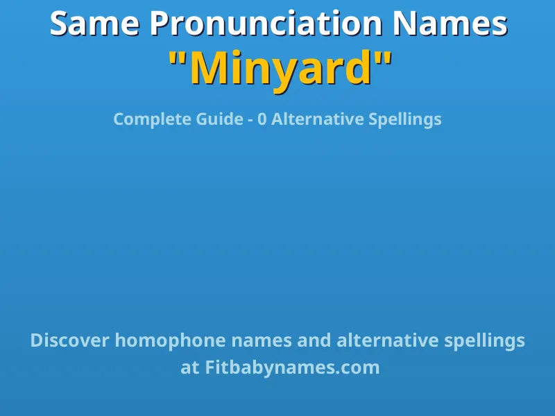 Infographic: Minyard same pronunciation names, similar names, and homophone names