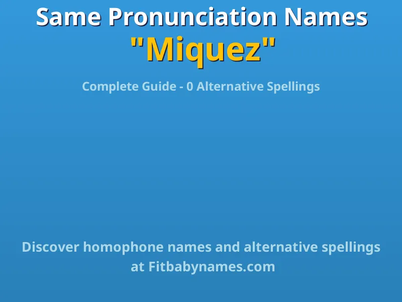 Infographic: Miquez same pronunciation names, similar names, and homophone names