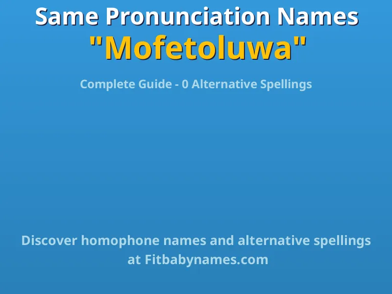 Infographic: Mofetoluwa same pronunciation names, similar names, and homophone names