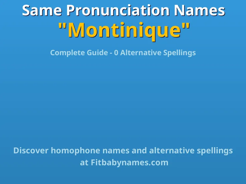 Infographic: Montinique same pronunciation names, similar names, and homophone names
