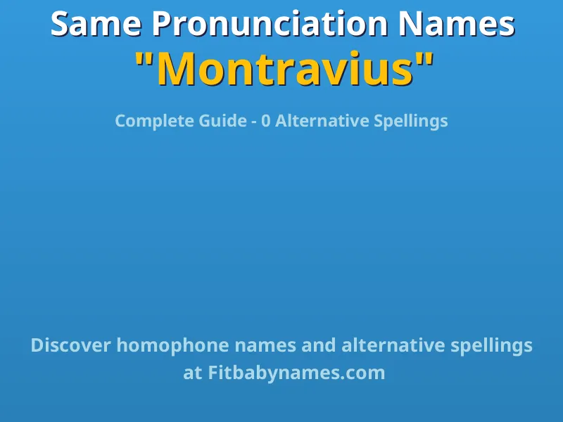 Infographic: Montravius same pronunciation names, similar names, and homophone names
