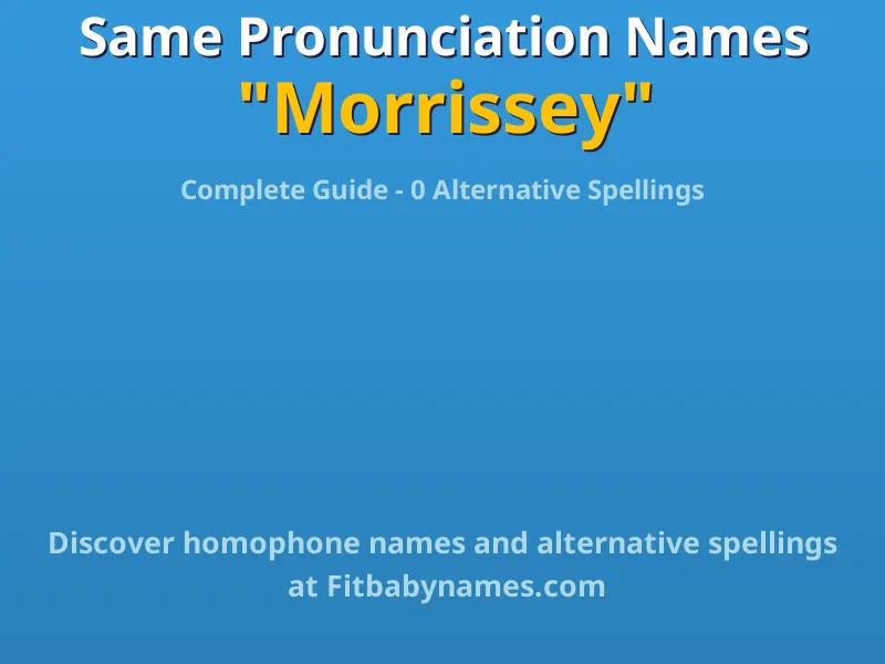 Infographic: Morrissey same pronunciation names, similar names, and homophone names