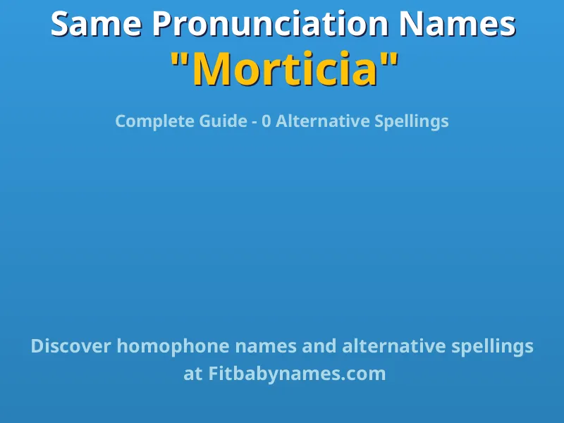 Infographic: Morticia same pronunciation names, similar names, and homophone names