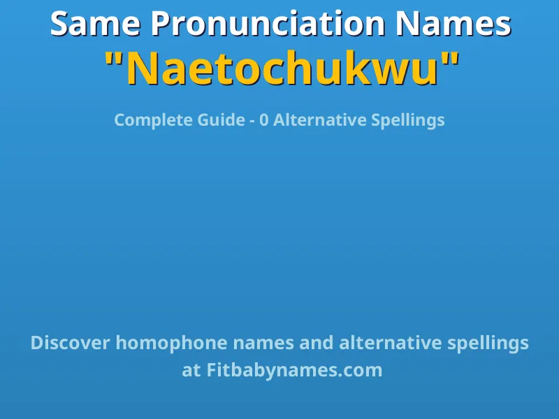 Infographic: Naetochukwu same pronunciation names, similar names, and homophone names