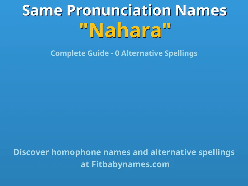 Infographic: Nahara same pronunciation names, similar names, and homophone names