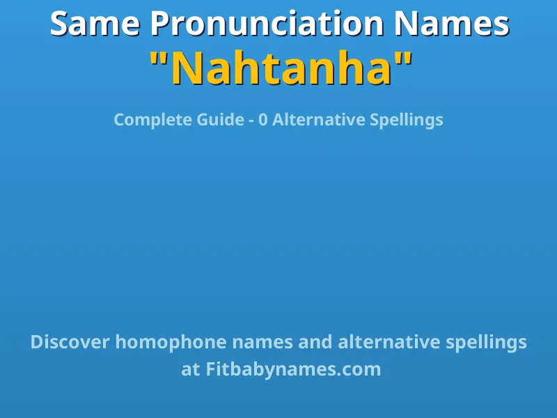 Infographic: Nahtanha same pronunciation names, similar names, and homophone names