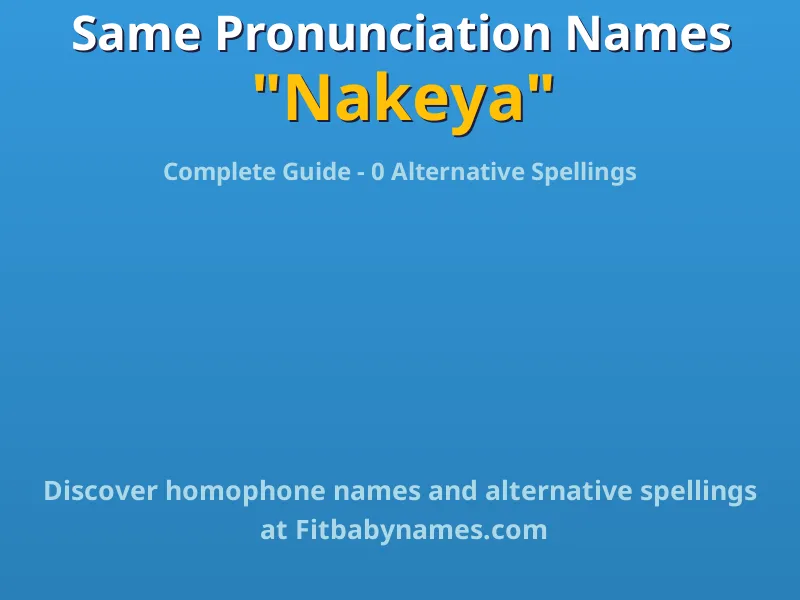 Infographic: Nakeya same pronunciation names, similar names, and homophone names