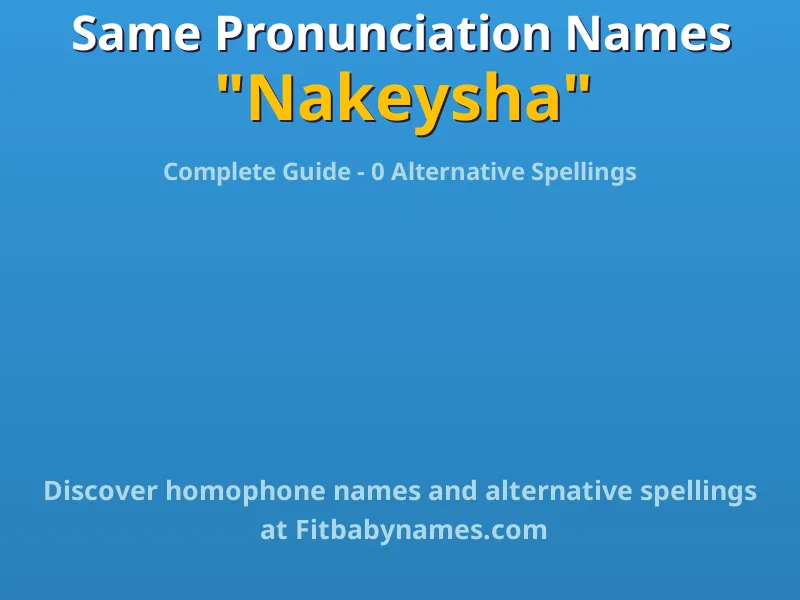 Infographic: Nakeysha same pronunciation names, similar names, and homophone names