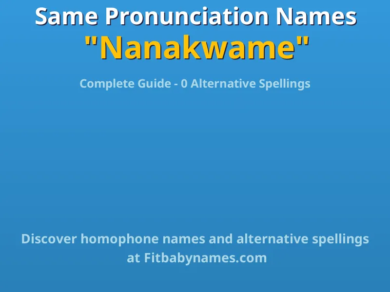 Infographic: Nanakwame same pronunciation names, similar names, and homophone names