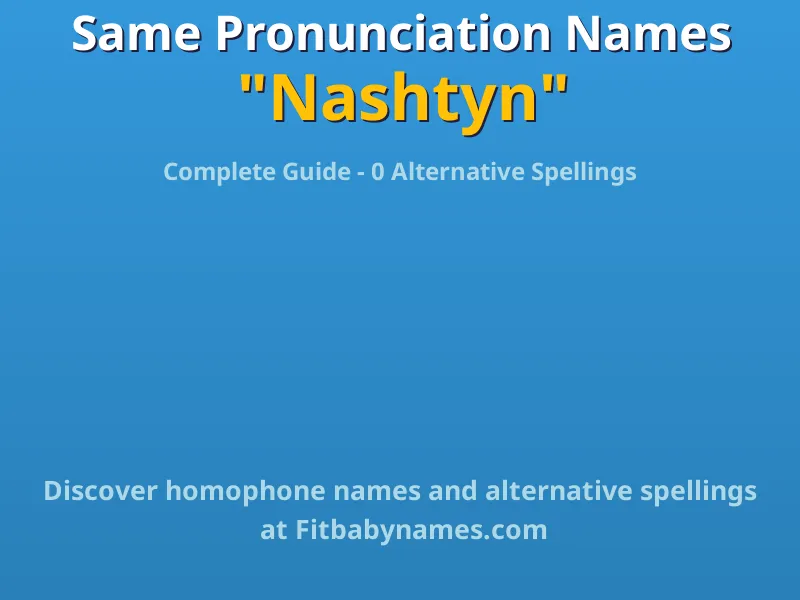 Infographic: Nashtyn same pronunciation names, similar names, and homophone names