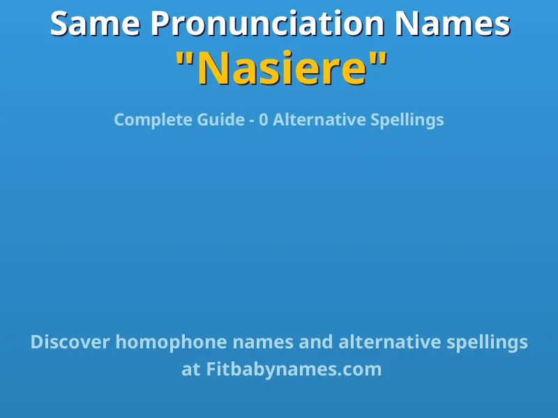 Infographic: Nasiere same pronunciation names, similar names, and homophone names