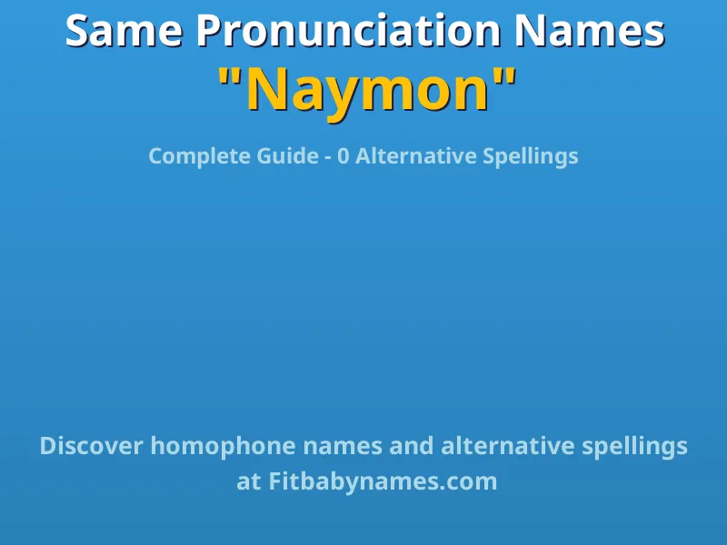 Infographic: Naymon same pronunciation names, similar names, and homophone names