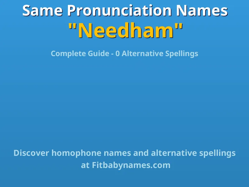 Infographic: Needham same pronunciation names, similar names, and homophone names