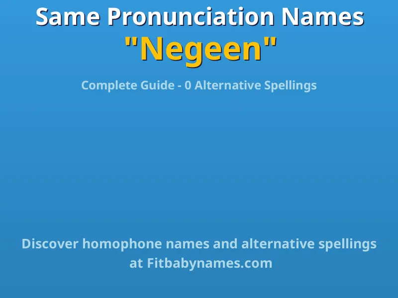Infographic: Negeen same pronunciation names, similar names, and homophone names