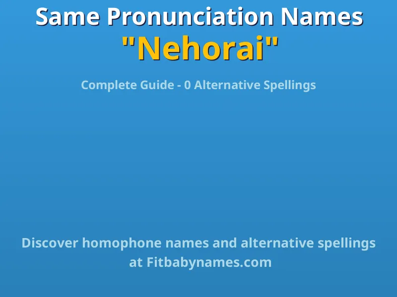 Infographic: Nehorai same pronunciation names, similar names, and homophone names