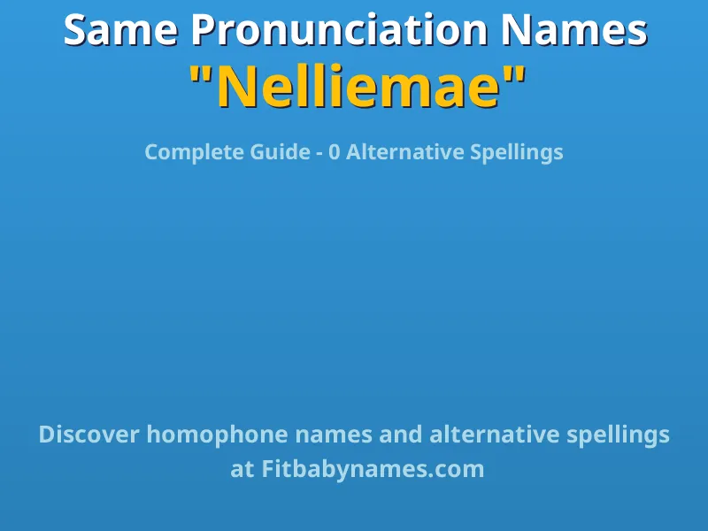 Infographic: Nelliemae same pronunciation names, similar names, and homophone names