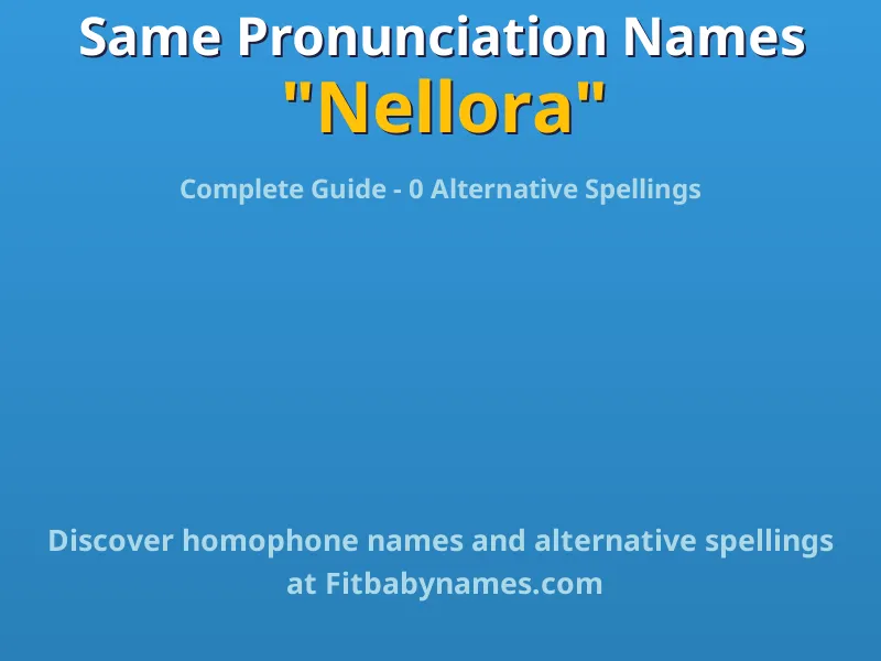 Infographic: Nellora same pronunciation names, similar names, and homophone names