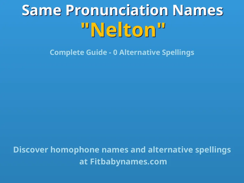 Infographic: Nelton same pronunciation names, similar names, and homophone names