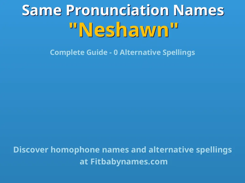 Infographic: Neshawn same pronunciation names, similar names, and homophone names