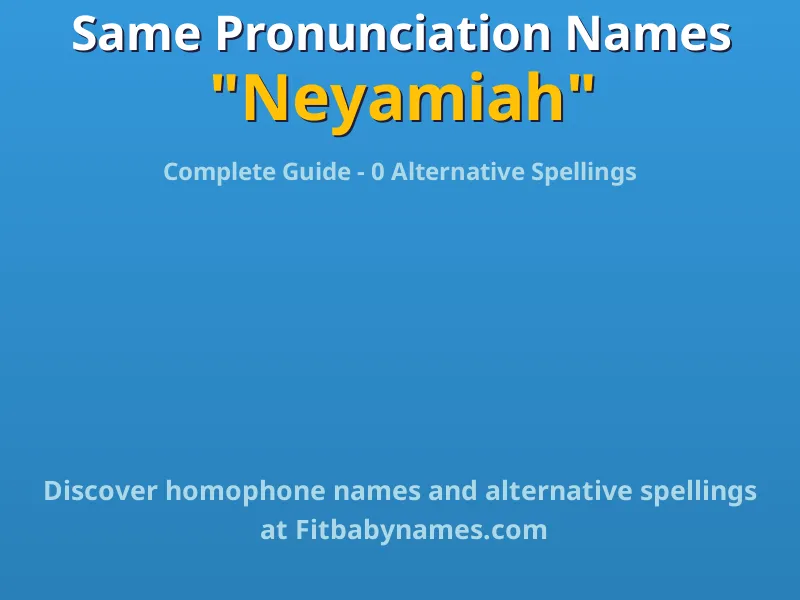 Infographic: Neyamiah same pronunciation names, similar names, and homophone names