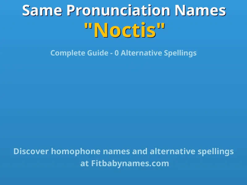 Infographic: Noctis same pronunciation names, similar names, and homophone names