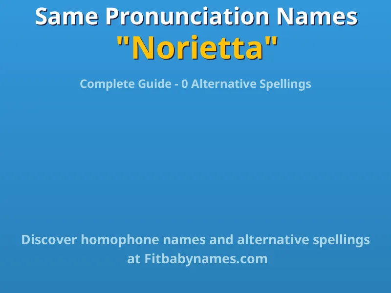 Infographic: Norietta same pronunciation names, similar names, and homophone names