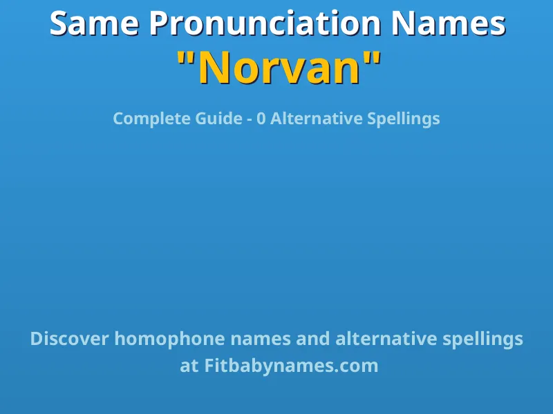 Infographic: Norvan same pronunciation names, similar names, and homophone names