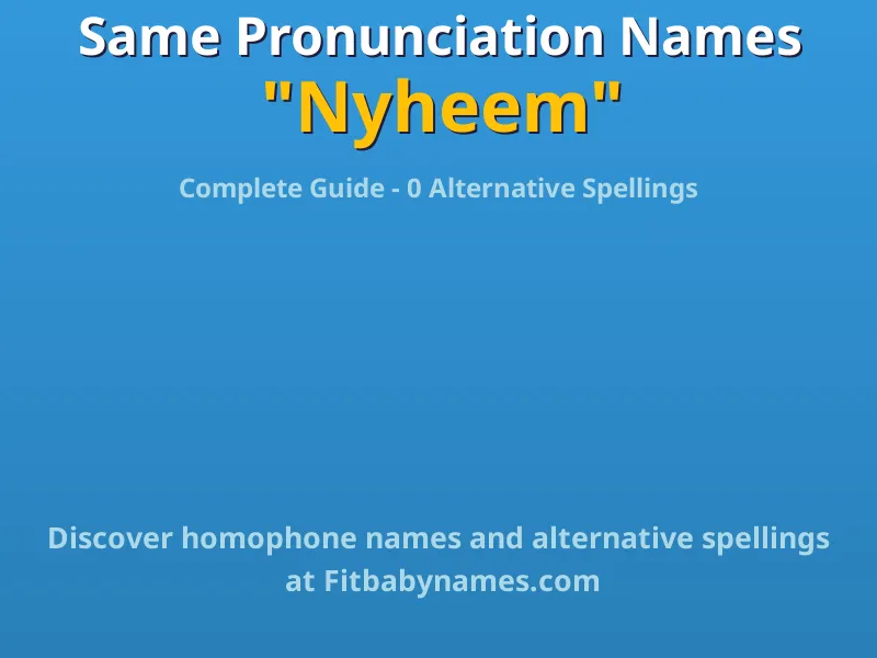 Infographic: Nyheem same pronunciation names, similar names, and homophone names