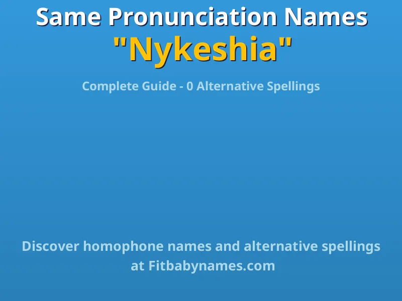 Infographic: Nykeshia same pronunciation names, similar names, and homophone names