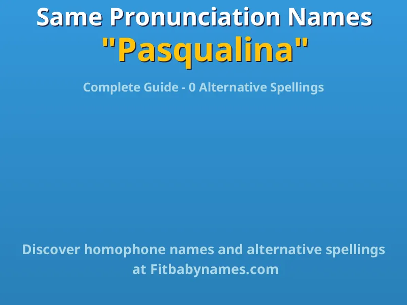 Infographic: Pasqualina same pronunciation names, similar names, and homophone names