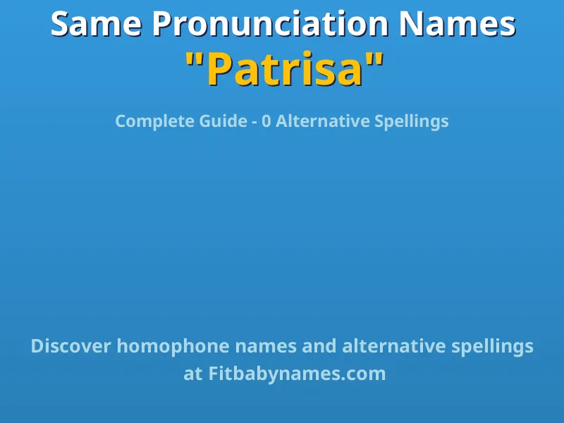 Infographic: Patrisa same pronunciation names, similar names, and homophone names