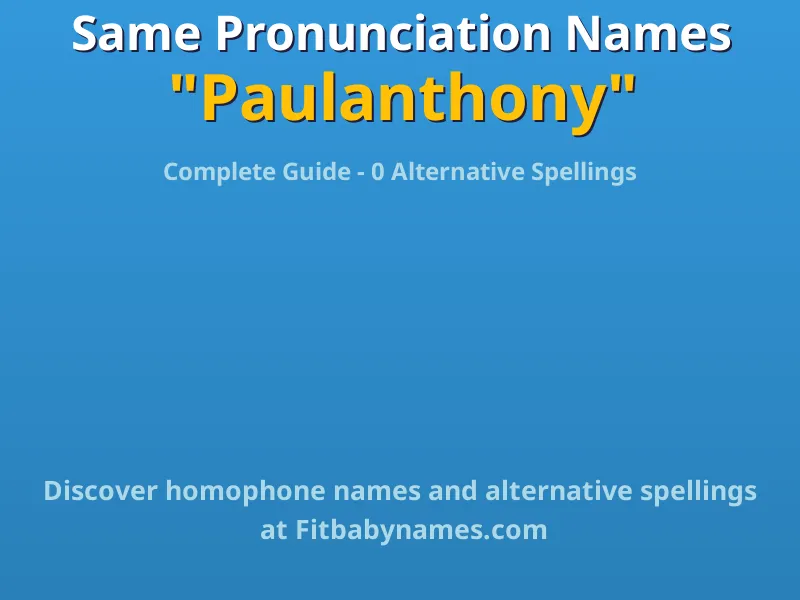 Infographic: Paulanthony same pronunciation names, similar names, and homophone names