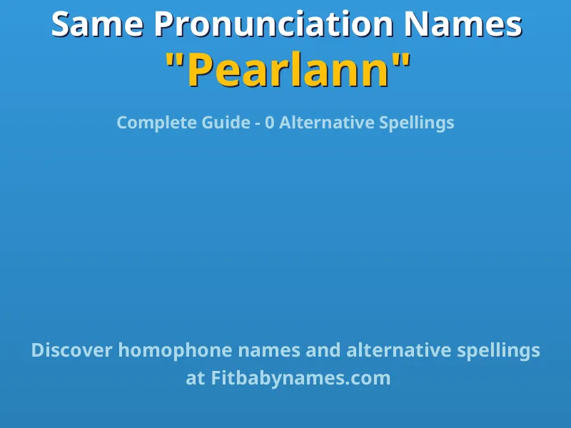 Infographic: Pearlann same pronunciation names, similar names, and homophone names