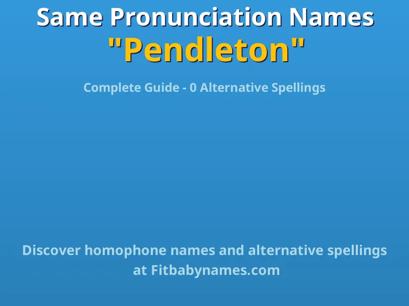 Infographic: Pendleton same pronunciation names, similar names, and homophone names