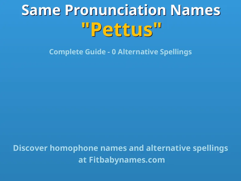 Infographic: Pettus same pronunciation names, similar names, and homophone names